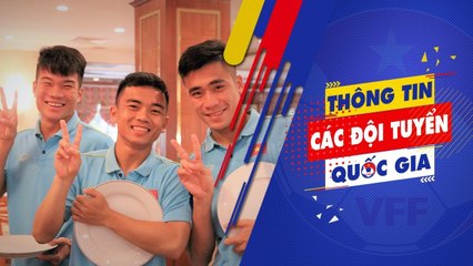 ĐT U22 Việt Nam được phục vụ ăn sáng như tại quê nhà | VFF Channel