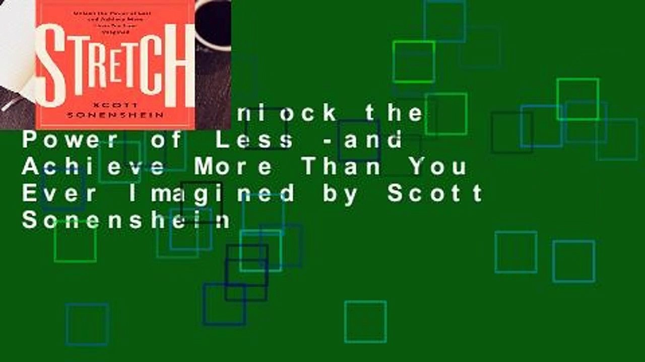 Stretch: Unlock the Power of Less -and Achieve More Than You Ever Imagined by Scott Sonenshein