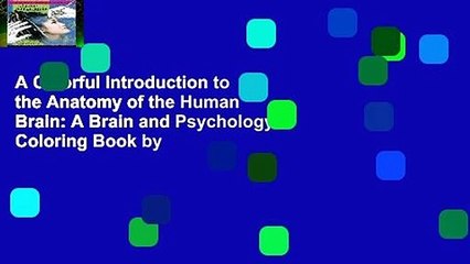 A Colorful Introduction to the Anatomy of the Human Brain: A Brain and Psychology Coloring Book by