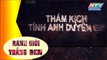 RANH GIỚI TRẮNG ĐEN | Thảm kịch tình anh duyên em | #HTV RGTD # 84