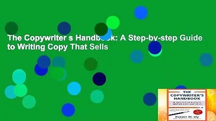 The Copywriter s Handbook: A Step-by-step Guide to Writing Copy That Sells