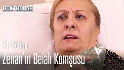 Zenan'ın belalı komşusu - Doktorlar 19. Bölüm