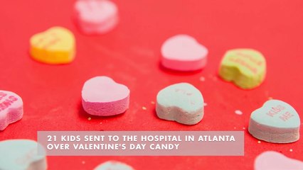 21 Children Got Sick From Valentines Candy