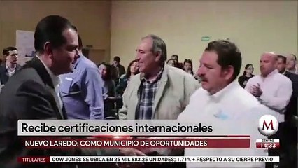 Nuevo Laredo recibe certificaciones internacionales