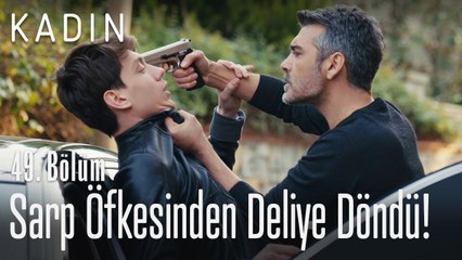 Sarp öfkesinden deliye döndü! - Kadın 49. Bölüm