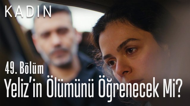 Yeliz'in ölümünü öğrenecek mi? - Kadın 49. Bölüm