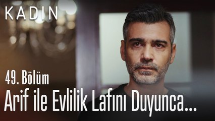 Arif ile evlilik lafını duyunca çılgını döndü - Kadın 49. Bölüm