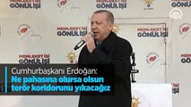 Cumhurbaşkanı Erdoğan: Ne pahasına olursa olsun terör koridorunu yıkacağız