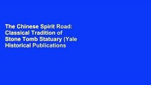 The Chinese Spirit Road: Classical Tradition of Stone Tomb Statuary (Yale Historical Publications