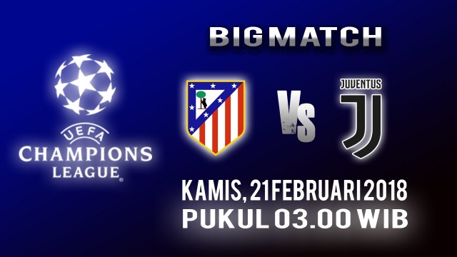 Jadwal Live Liga Champions Bigmatch: Atletico Madrid Vs Juventus, Kamis Pukul 03.00 WIB
