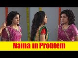 Naina's hairstyle create problem in Yeh Un Dinon Ki Baat Hai