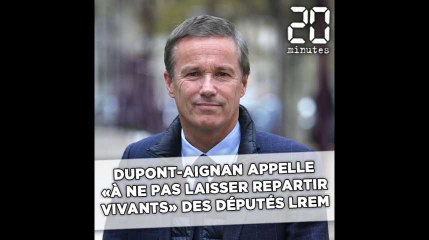 Dupont-Aignan appelle «à ne pas laisser repartir vivants» des députés LREM