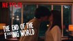 The End of the F***ing World | Properly Beautiful | Netflix