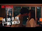 The End of the F***ing World | Properly Beautiful | Netflix