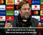 Ten day break has nothing to do with final pass! - Klopp