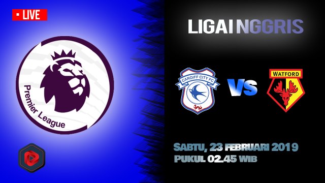 Jadwal Live Liga Inggris Cardiff City Vs Watford, Sabtu Pukul 02.45 WIB