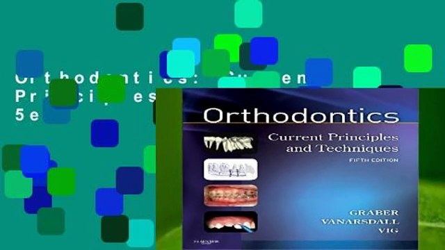 Orthodontics: Current Principles and Techniques, 5e