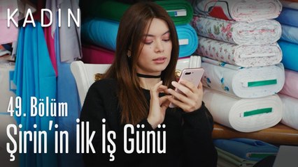 Şirin'in ilk iş günü - Kadın 49. Bölüm