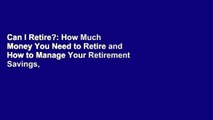 Can I Retire?: How Much Money You Need to Retire and How to Manage Your Retirement Savings,