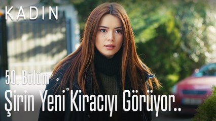 Şirin yeni kiracıyı görüyor.. - Kadın 50. Bölüm