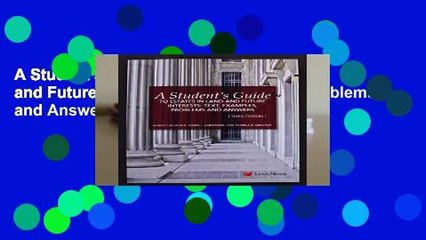 A Student s Guide to Estates in Land and Future Interests: Text, Examples, Problems and Answers