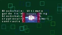 Blockchain: Ultimate guide to understanding blockchain, bitcoin, cryptocurrencies, smart contracts
