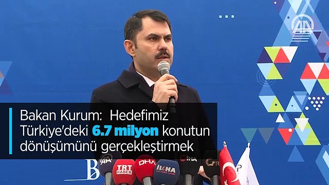 Bakan Kurum: (Kentsel dönüşümde) Hedefimiz Türkiye'deki 6.7 milyon konutun dönüşümünü gerçekleştirmek