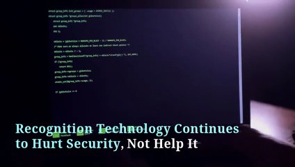 Recognition Technology Usually Does More Harm Than Good in Security