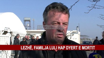 LEZHË, FAMILJA LULI HAP DYERT E MORTIT