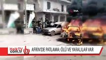 Afrin'de patlama: Ölü ve yaralılar var