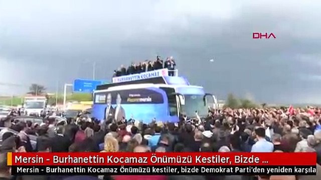 Mersin - Burhanettin Kocamaz Önümüzü Kestiler, Bizde Demokrat Parti'den Yeniden Karşılarına Çıktık