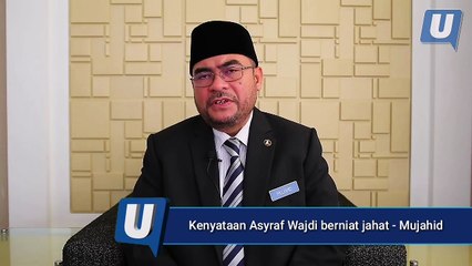 Kenyataan Asyraf Wajdi berniat jahat - Mujahid