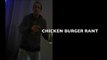 CHICKEN BURGER RANT!' - BILL THE PROGRAM MAN *UNCENSORED* EXPLAINS HIS CHICKEN BURGER DILEMA