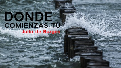 Donde comienzas tú - Julia de Burgos 
