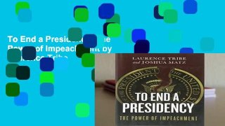 To End a Presidency: The Power of Impeachment by Laurence Tribe