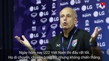 HLV Thái Lan công nhận U22 Việt Nam đã kiểm soát bóng quá tốt | VFF Channel