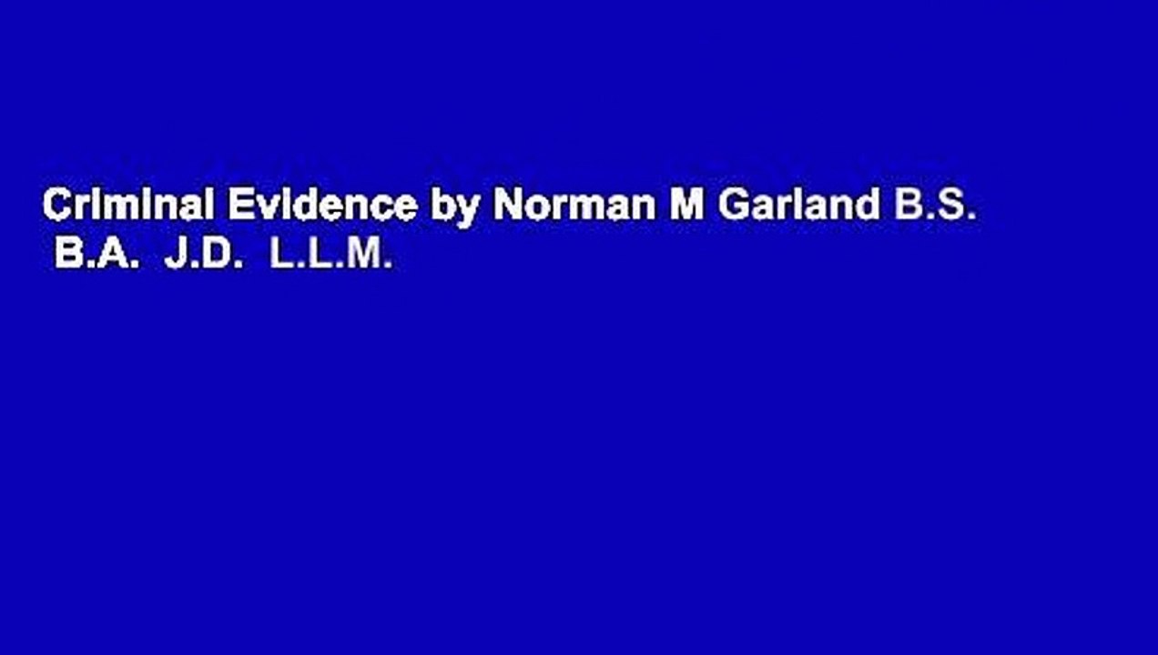 Criminal Evidence by Norman M Garland B.S.  B.A.  J.D.  L.L.M.
