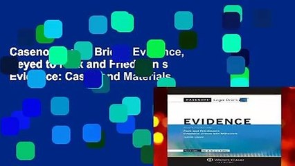 Casenote Legal Briefs: Evidence, Keyed to Park and Friedman s Evidence: Cases and Materials,
