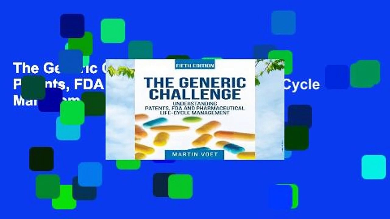 The Generic Challenge: Understanding Patents, FDA and Pharmaceutical Life-Cycle Management (Fifth