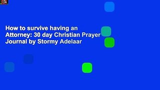 How to survive having an Attorney: 30 day Christian Prayer Journal by Stormy Adelaar