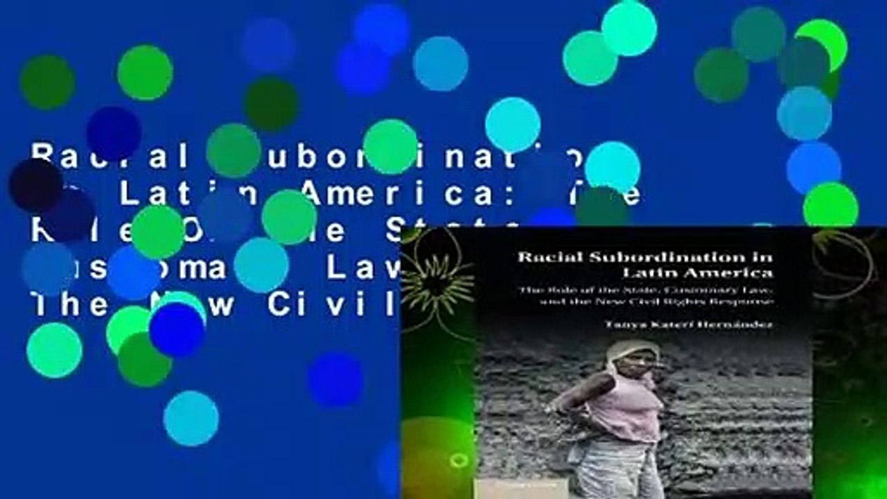 Racial Subordination in Latin America: The Role Of The State, Customary Law, And The New Civil