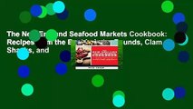 The New England Seafood Markets Cookbook: Recipes from the Best Lobster Pounds, Clam Shacks, and
