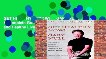 GET HEALTHY NOW! WITH GARY NULL : A Complete Guide to Prevention, Treatment and Healthy Living