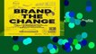 Brand the Change: The Branding Guide for Social Entrepreneurs, Disruptors, Not-For-Profits and