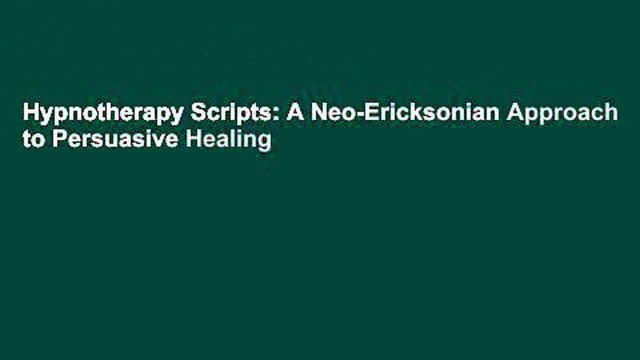 Hypnotherapy Scripts: A Neo-Ericksonian Approach to Persuasive Healing