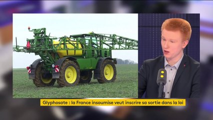 Glyphosate : "Si on planifie cette sortie, cela suppose de changer de modèle agricole", déclare Adrien Quatennens qui est "persuadé que si on donne les moyens c’est possible"