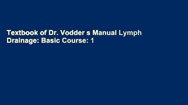 Textbook of Dr. Vodder s Manual Lymph Drainage: Basic Course: 1