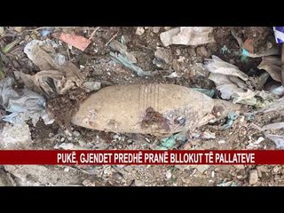 PUKË, GJENDET PREDHË PRANË BLLOKUT TË PALLATEVE