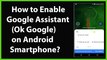 How to Enable Google Assistant (Ok Google) on your Android Smartphone?