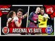 Arsenal vs Bate Borisov Preview | Emery Under Pressure!